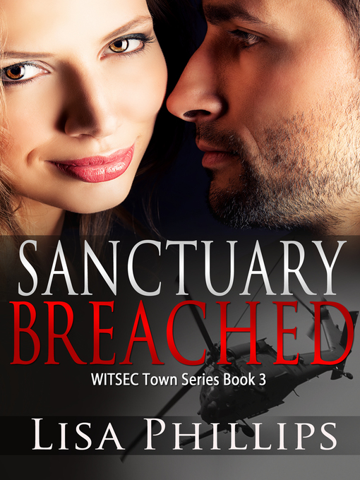 Title details for Sanctuary Breached WITSEC Town Series Book 3 by Lisa Phillips - Available